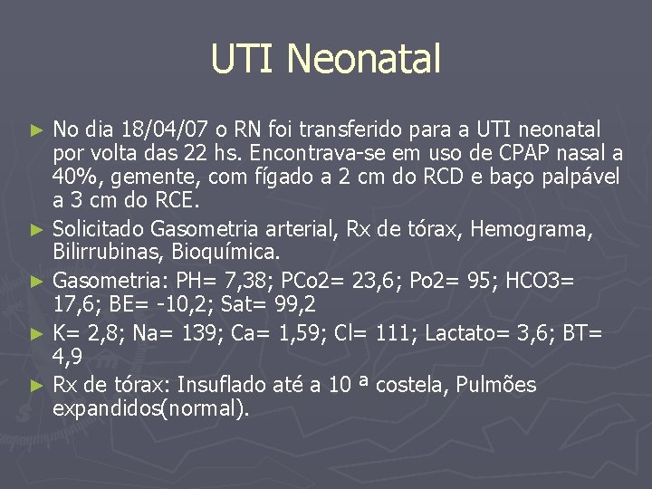 UTI Neonatal No dia 18/04/07 o RN foi transferido para a UTI neonatal por