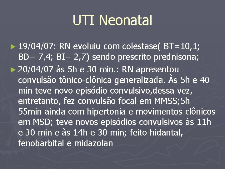 UTI Neonatal ► 19/04/07: RN evoluiu com colestase( BT=10, 1; BD= 7, 4; BI=