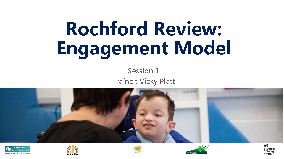 Rochford Review: Engagement Model Session 1 Trainer: Vicky Platt 