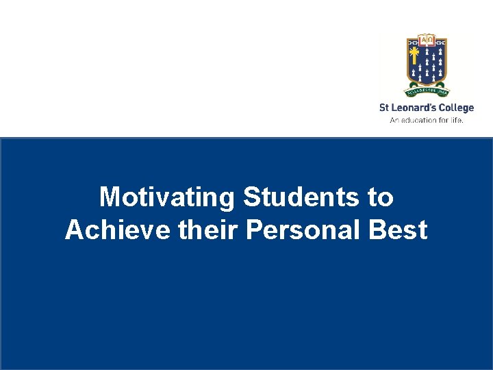 St Leonard’s College Subheading if needed Motivating Students to Achieve their Personal Best 