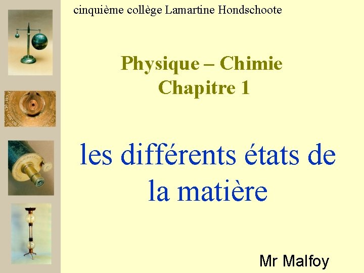 cinquième collège Lamartine Hondschoote Physique – Chimie Chapitre 1 les différents états de la