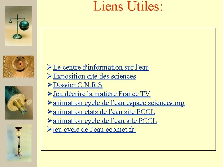 Liens Utiles: ØLe centre d'information sur l'eau ØExposition cité des sciences ØDossier C. N.