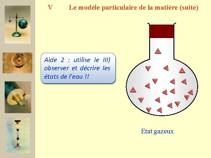 V Le modèle particulaire de la matière (suite) Aide 12: pense : utilise le