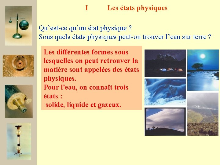 I Les états physiques Qu’est-ce qu’un état physique ? Sous quels états physiques peut-on