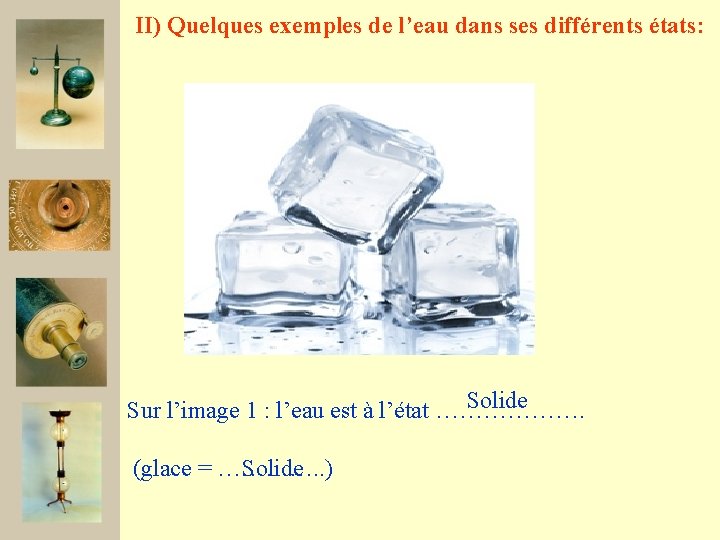 II) Quelques exemples de l’eau dans ses différents états: Solide Sur l’image 1 :