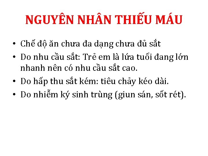 NGUYÊN NH N THIẾU MÁU • Chế độ ăn chưa đa dạng chưa đủ