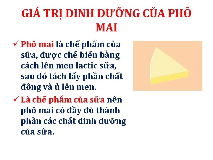 GIÁ TRỊ DINH DƯỠNG CỦA PHÔ MAI ü Phô mai là chế phẩm của