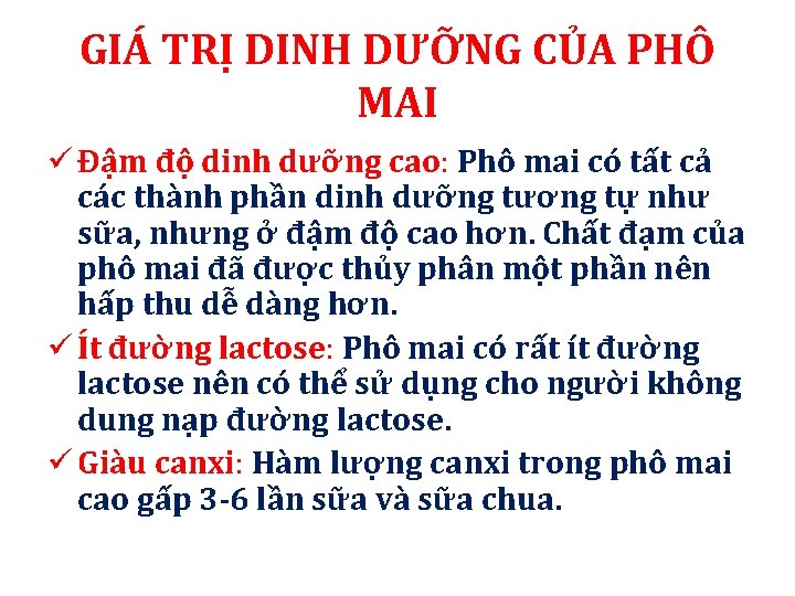 GIÁ TRỊ DINH DƯỠNG CỦA PHÔ MAI ü Đậm độ dinh dưỡng cao: Phô