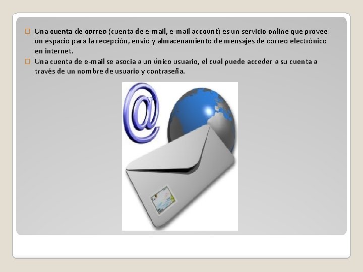Una cuenta de correo (cuenta de e-mail, e-mail account) es un servicio online que
