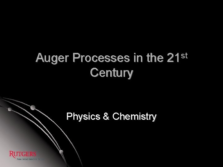 Auger Processes in the 21 st Century Physics & Chemistry 