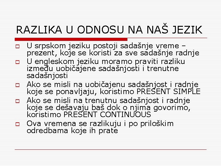 RAZLIKA U ODNOSU NA NAŠ JEZIK o o o U srpskom jeziku postoji sadašnje