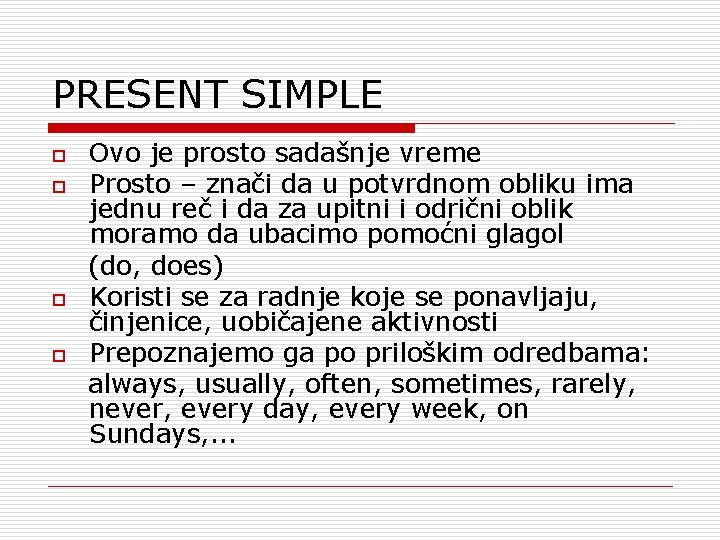 PRESENT SIMPLE o o Ovo je prosto sadašnje vreme Prosto – znači da u