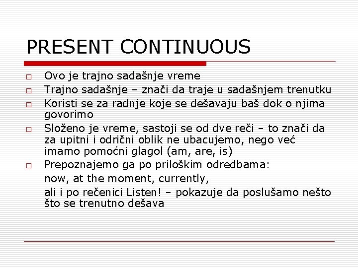 PRESENT CONTINUOUS o o o Ovo je trajno sadašnje vreme Trajno sadašnje – znači