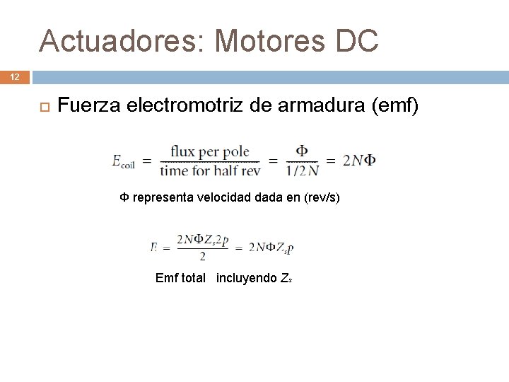 Actuadores: Motores DC 12 Fuerza electromotriz de armadura (emf) Φ representa velocidad dada en