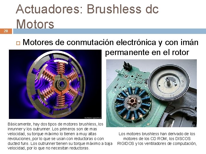 28 Actuadores: Brushless dc Motors Motores de conmutación electrónica y con imán permanente en