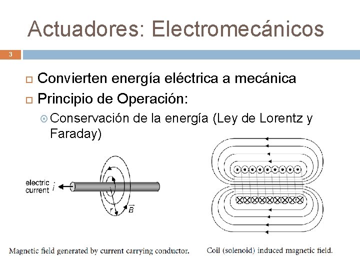 Actuadores: Electromecánicos 3 Convierten energía eléctrica a mecánica Principio de Operación: Conservación Faraday) de