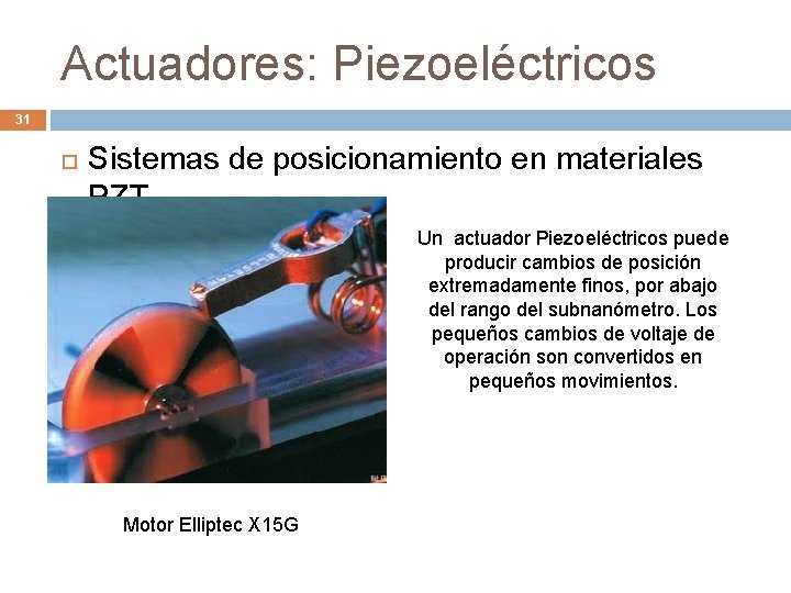 Actuadores: Piezoeléctricos 31 Sistemas de posicionamiento en materiales PZT Un actuador Piezoeléctricos puede producir