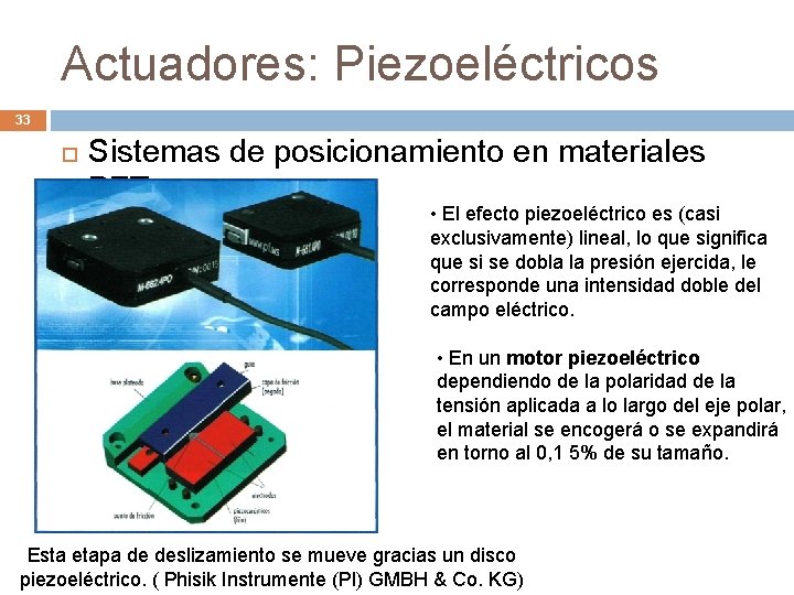 Actuadores: Piezoeléctricos 33 Sistemas de posicionamiento en materiales PZT • El efecto piezoeléctrico es