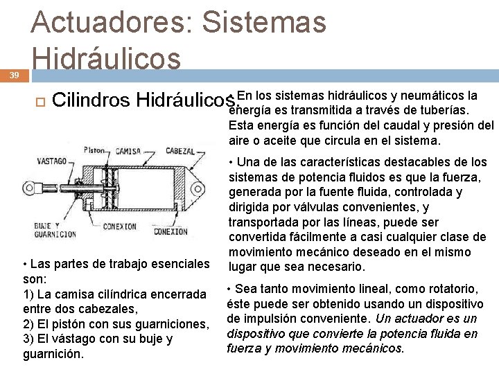 39 Actuadores: Sistemas Hidráulicos • En los sistemas hidráulicos y neumáticos la Cilindros Hidráulicos.