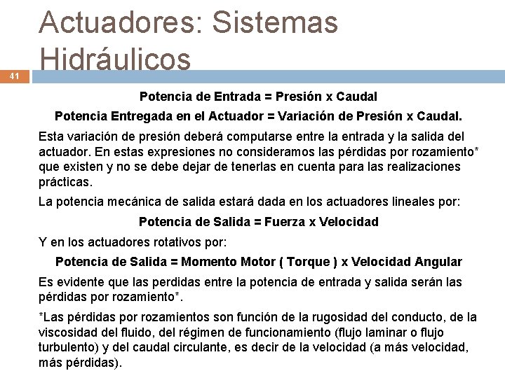 41 Actuadores: Sistemas Hidráulicos Potencia de Entrada = Presión x Caudal Potencia Entregada en