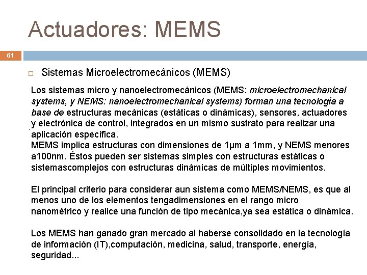 Actuadores: MEMS 61 Sistemas Microelectromecánicos (MEMS) Los sistemas micro y nanoelectromecánicos (MEMS: microelectromechanical systems,