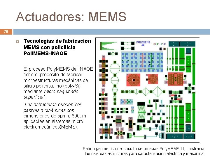 Actuadores: MEMS 70 Tecnologías de fabricación MEMS con policio Poli. MEMS-INAOE El proceso Poly.