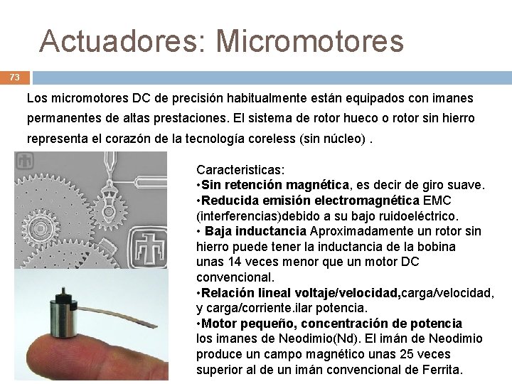 Actuadores: Micromotores 73 Los micromotores DC de precisión habitualmente están equipados con imanes permanentes