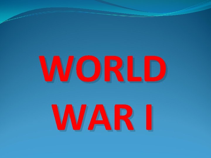 WORLD WAR I 