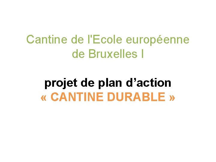 Cantine de l'Ecole européenne de Bruxelles I projet de plan d’action « CANTINE DURABLE