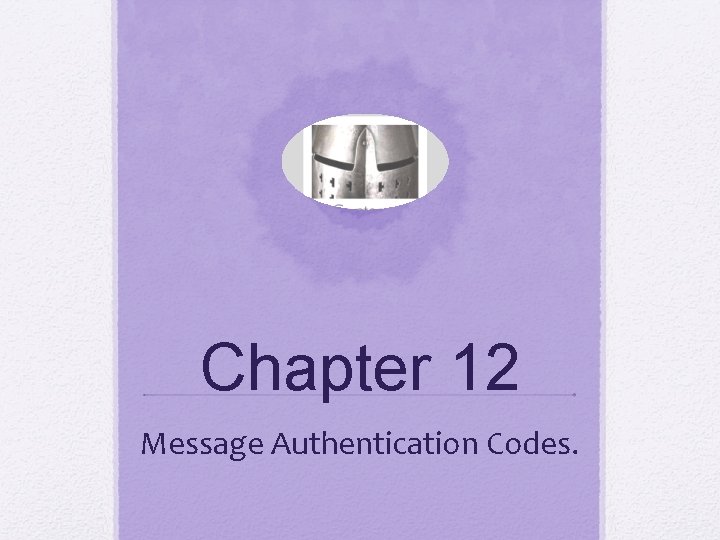 Chapter 12 Message Authentication Codes. 