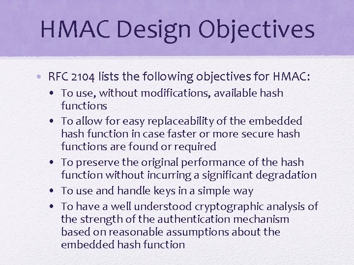 HMAC Design Objectives • RFC 2104 lists the following objectives for HMAC: • To