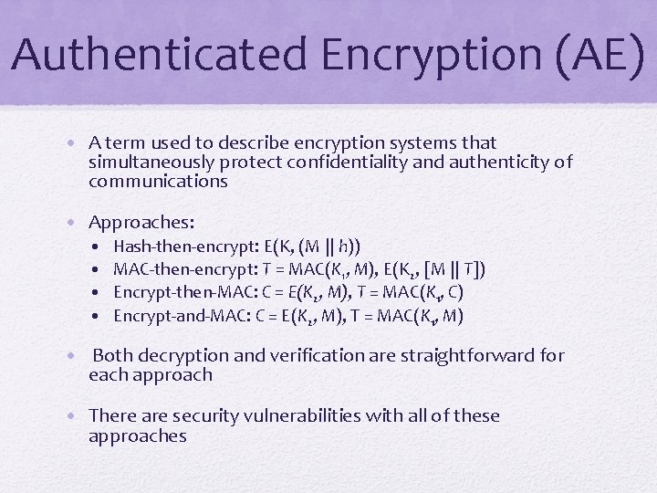 Authenticated Encryption (AE) • A term used to describe encryption systems that simultaneously protect