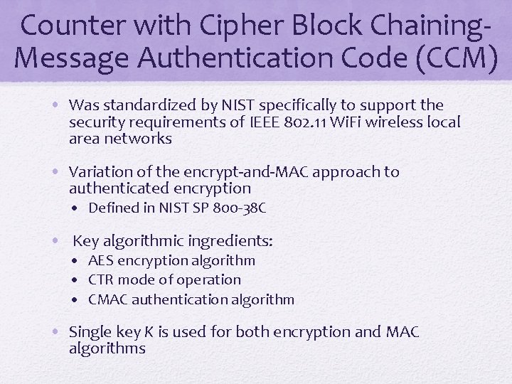 Counter with Cipher Block Chaining. Message Authentication Code (CCM) • Was standardized by NIST