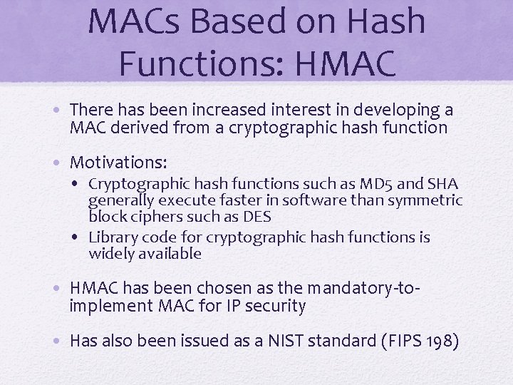 MACs Based on Hash Functions: HMAC • There has been increased interest in developing