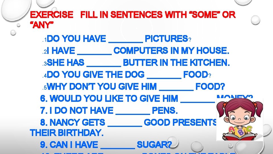 EXERCISE FILL IN SENTENCES WITH “SOME” OR “ANY”. 1 DO YOU HAVE ____ PICTURES?