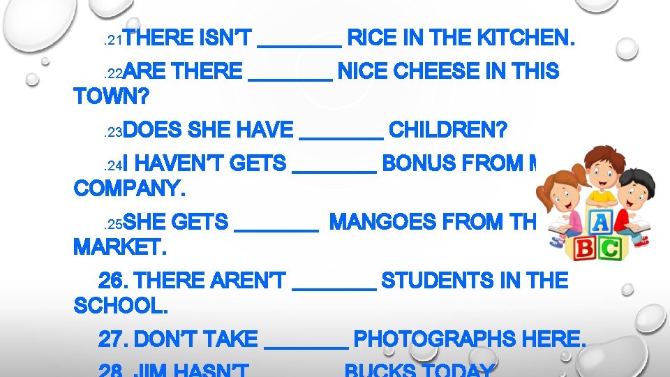 . 21 THERE ISN’T ____ RICE IN THE KITCHEN. . 22 ARE THERE ____