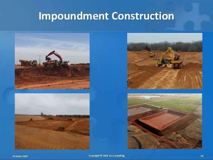 Impoundment Construction October 2018 Copyright © 2018 ALL Consulting 10 Impoundment Construction October 2018 Copyright © 2018 ALL Consulting 10