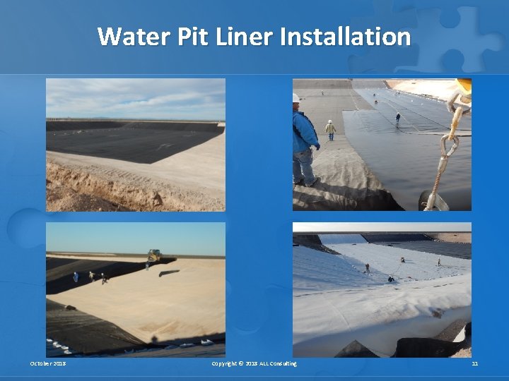 Water Pit Liner Installation October 2018 Copyright © 2018 ALL Consulting 11 Water Pit Liner Installation October 2018 Copyright © 2018 ALL Consulting 11