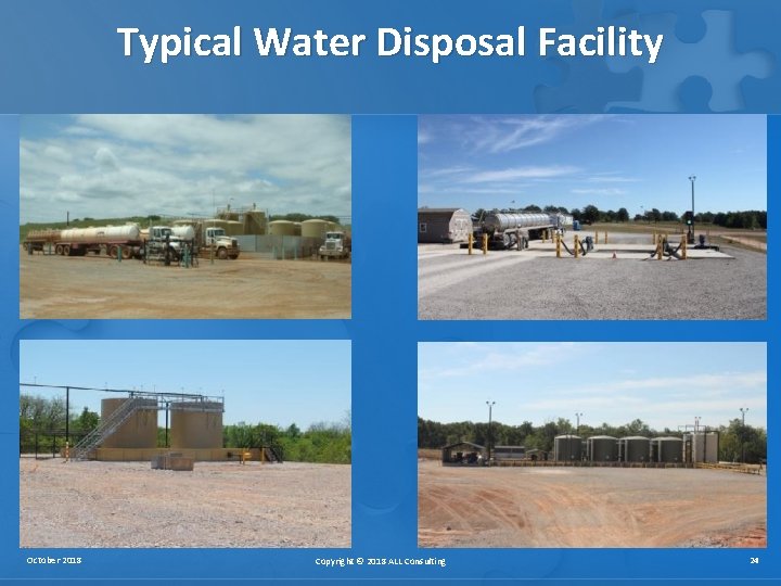 Typical Water Disposal Facility October 2018 Copyright © 2018 ALL Consulting 24 Typical Water Disposal Facility October 2018 Copyright © 2018 ALL Consulting 24