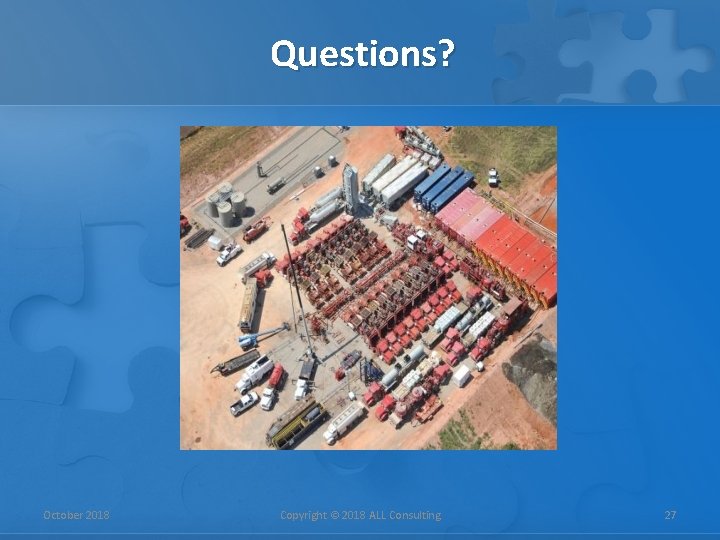Questions? October 2018 Copyright © 2018 ALL Consulting 27 Questions? October 2018 Copyright © 2018 ALL Consulting 27