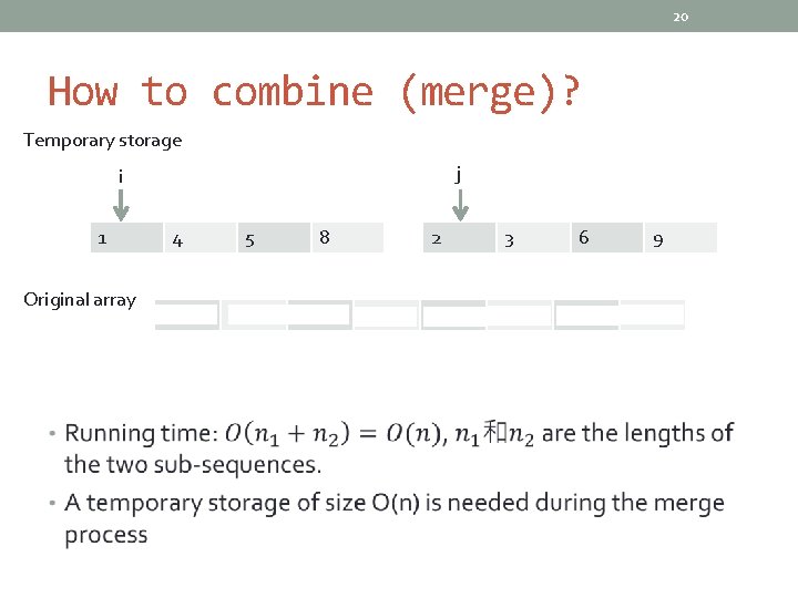 20 How to combine (merge)? Temporary storage j i 1 Original array 4 1