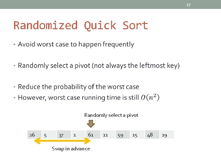 27 Randomized Quick Sort • Randomly select a pivot 26 5 37 1 61