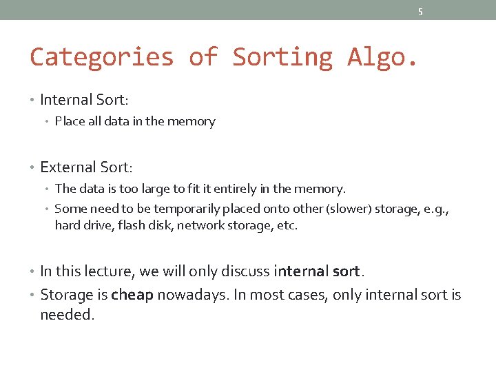 5 Categories of Sorting Algo. • Internal Sort: • Place all data in the