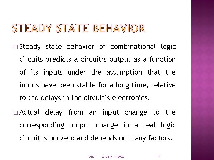 � Steady state behavior of combinational logic circuits predicts a circuit’s output as a