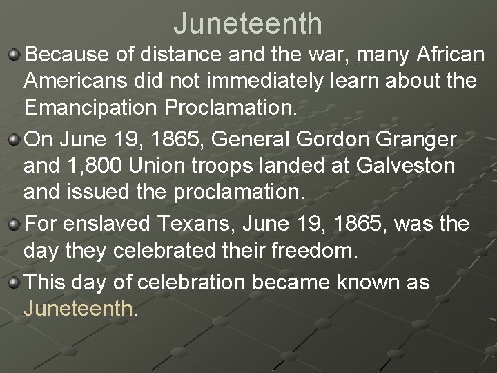 Juneteenth Because of distance and the war, many African Americans did not immediately learn