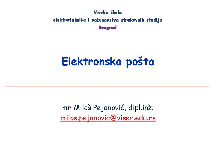 Visoka škola elektrotehnike i računarstva strukovnih studija Beograd Elektronska pošta mr Miloš Pejanović, dipl.