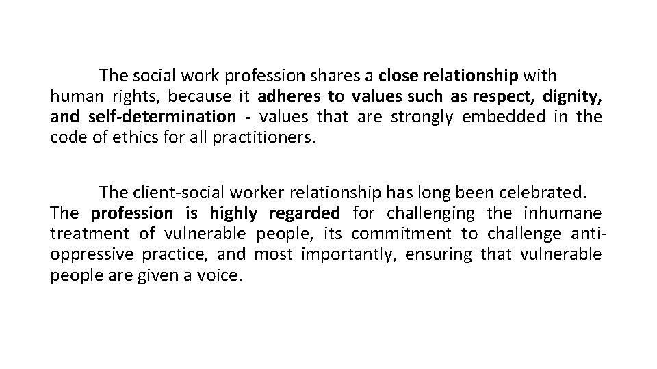 The social work profession shares a close relationship with human rights, because it adheres