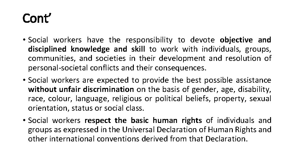 Cont’ • Social workers have the responsibility to devote objective and disciplined knowledge and