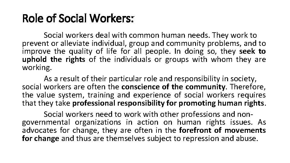 Role of Social Workers: Social workers deal with common human needs. They work to