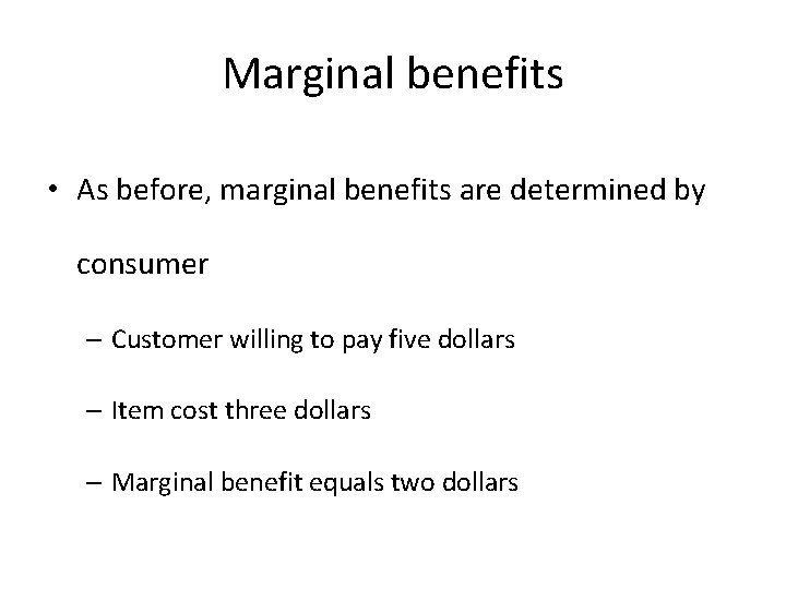 Marginal benefits • As before, marginal benefits are determined by consumer – Customer willing Marginal benefits • As before, marginal benefits are determined by consumer – Customer willing